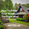 How To Price Your Home The Right Way